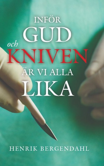 Inför Gud och kniven är vi alla lika, Henrik Bergendahl