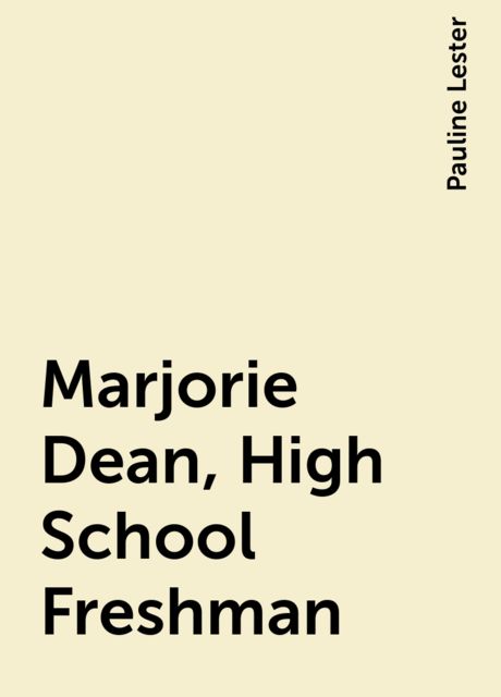 Marjorie Dean, High School Freshman, Pauline Lester