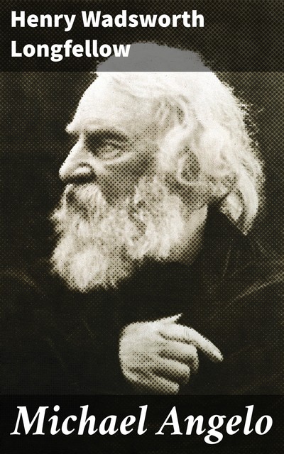 Michael Angelo, Henry Wadsworth Longfellow