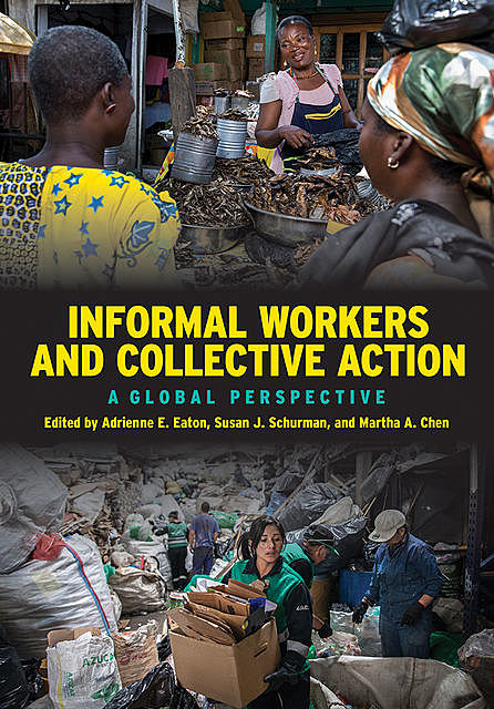Informal Workers and Collective Action, Adrienne E. Eaton, Martha A. Chen, Susan J. Schurman