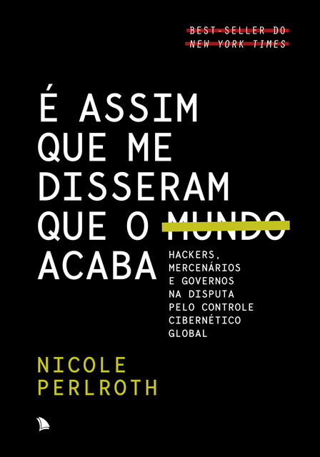 É assim que me disseram que o mundo acaba, Nicole Perlroth