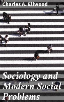 Sociology and Modern Social Problems, Charles A.Ellwood