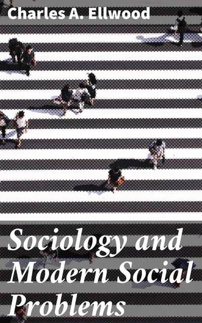 Sociology and Modern Social Problems, Charles A.Ellwood