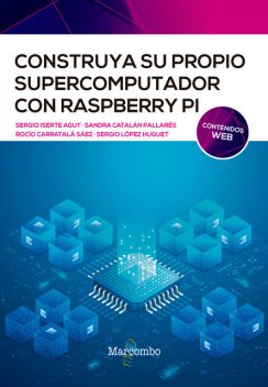 Construya su propio supercomputador con Raspberry Pi, Sergio Lopez, Rocío Carratalá, Sandra Catalan, Sergio Iserte