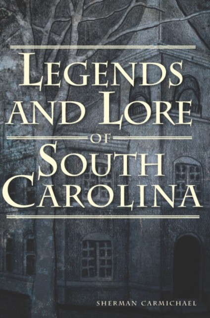 Legends and Lore of South Carolina, Sherman Carmichael