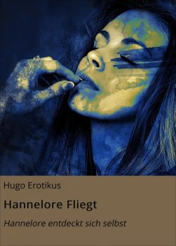 Hannelore Fliegt, Hugo Erotikus