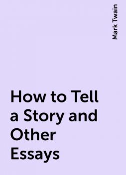 How to Tell a Story and Other Essays, Mark Twain