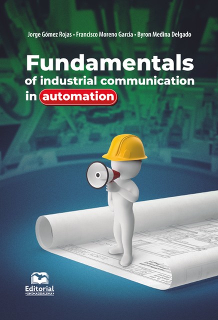 Fundamentals of industrial communications in automation, Byron Medina Delgado, Francisco Ernesto Moreno Garcia, Jorge Gómez Rojas