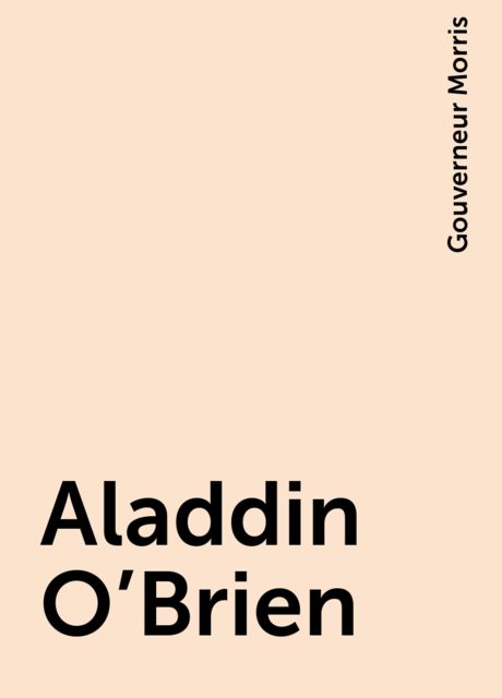 Aladdin O'Brien, Gouverneur Morris