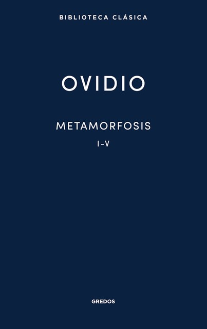 Metamorfosis. Libros I-V, Ovidio, Publio Ovidio Nasón