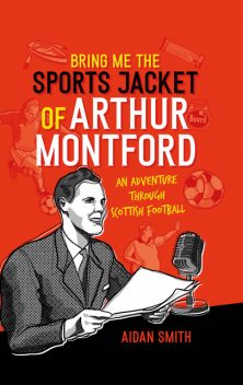 Bring Me the Sports Jacket of Arthur Montford, Aidan Smith