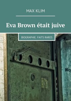 Eva Brown était juive. Biographie. Faits rares, Max Klim