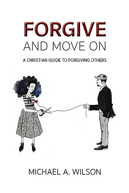 Forgive And Move On, Michael A. Wilson