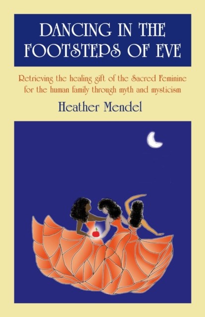 Dancing In The Footsteps Of Eve: Retrie, Heather Mendel