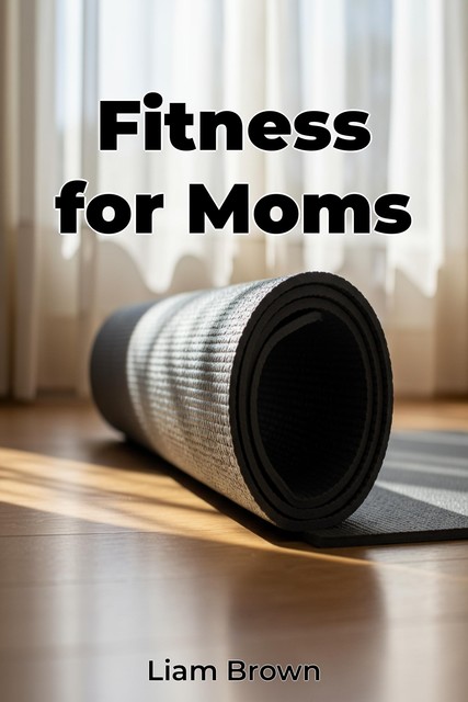 Fitness for Moms, Liam Brown