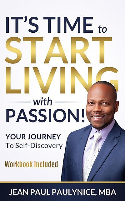 IT'S TIME TO START LIVING WITH PASSION, JEAN PAUL PAULYNICE