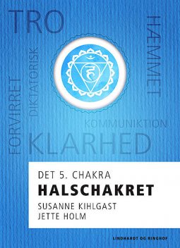 Halschakret – det 5. chakra, Jette Holm, Susanne Kihlgast