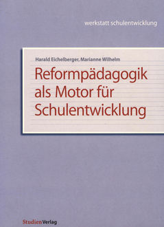 Reformpädagogik als Motor für Schulentwicklung, Harald Eichelberger, Marianne Wilhelm