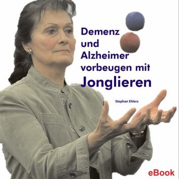Demenz und Alzheimer vorbeugen mit Jonglieren, Stephan Ehlers