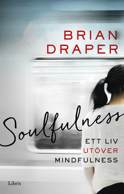 Soulfulness: Ett liv utöver mindfulness, Brian Draper