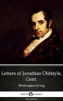 Letters of Jonathan Oldstyle, Gent. by Washington Irving – Delphi Classics (Illustrated), 