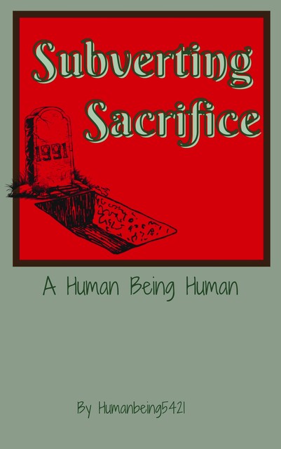 Subverting Sacrifice, Humanbeing5421