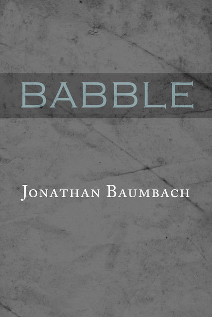 Babble, Jonathan Baumbach