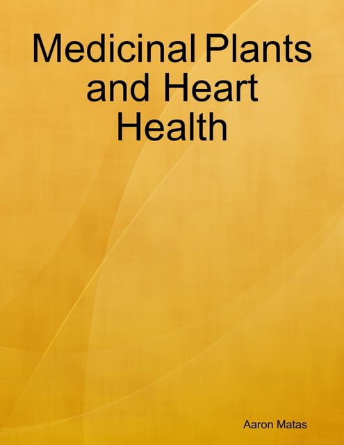 Medicinal Plants and Heart Health, Aaron Matas