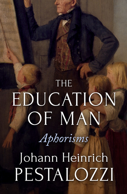 The Education of Man, Johann Heinrich Pestalozzi