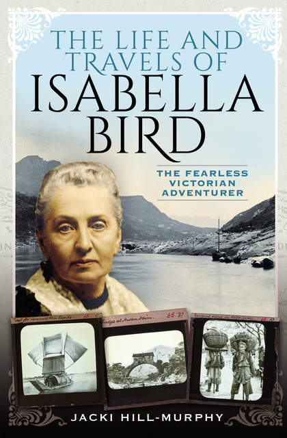 The Life and Travels of Isabella Bird, Jacki Hill-Murphy