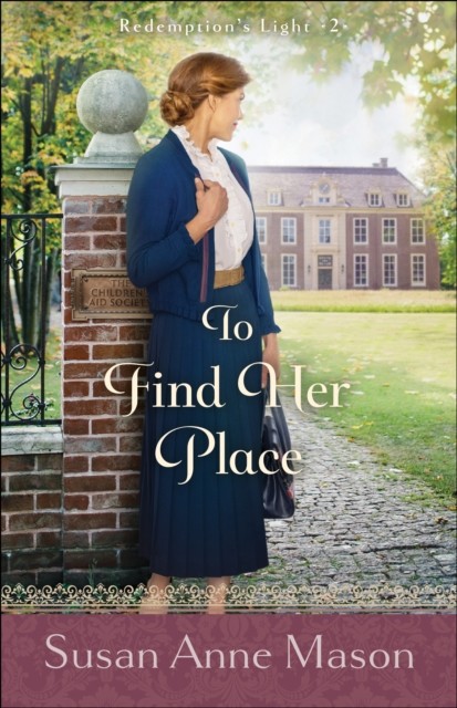 To Find Her Place (Redemption's Light Book #2), Susan Anne Mason