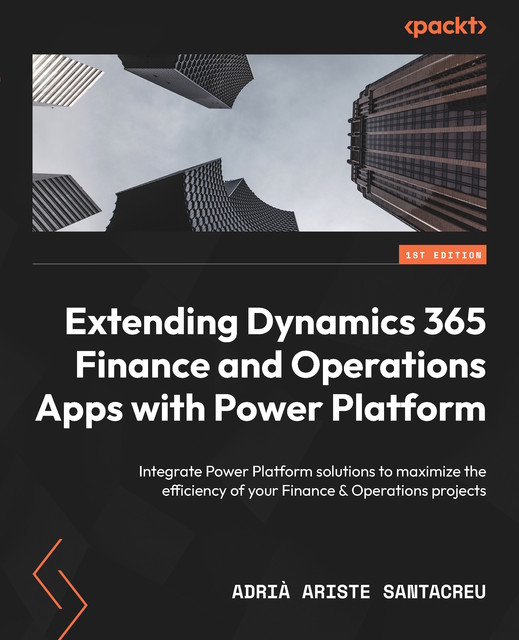 Extending Dynamics 365 Finance and Operations Apps with Power Platform, Adrià Ariste Santacreu