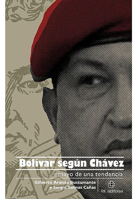 Bolívar según Chávez: ensayo de una tendencia, Sergio Salinas Cañas, Gilberto Aranda Bustamante