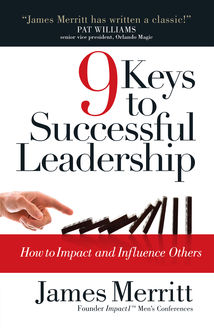 9 Keys to Successful Leadership, James Merritt