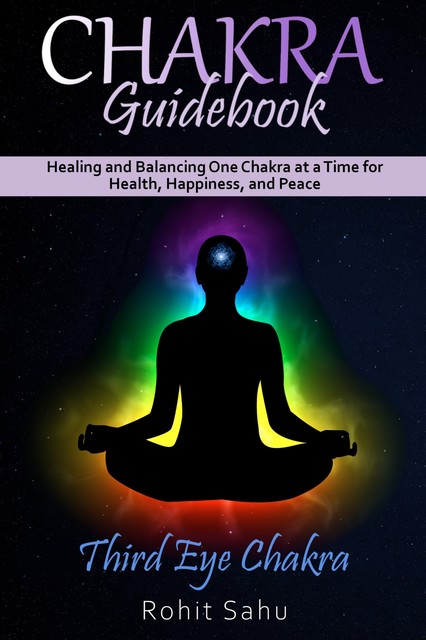 Chakra Guidebook: Third Eye Chakra, Rohit Sahu