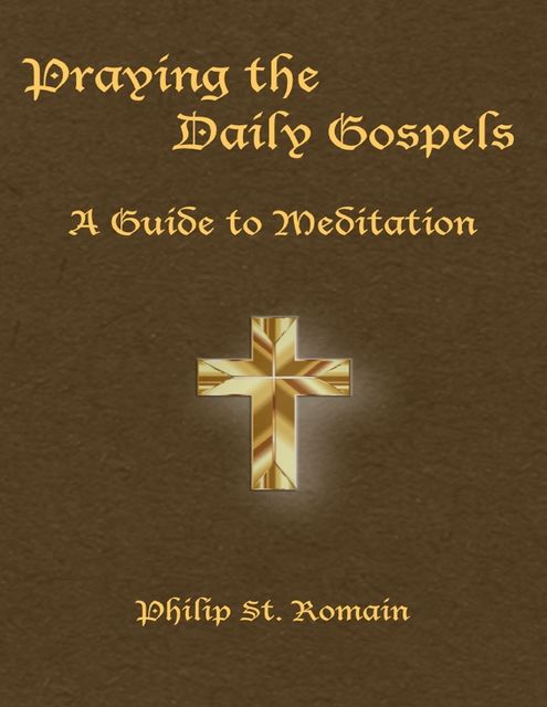 Praying the Daily Gospels, Philip St.Romain
