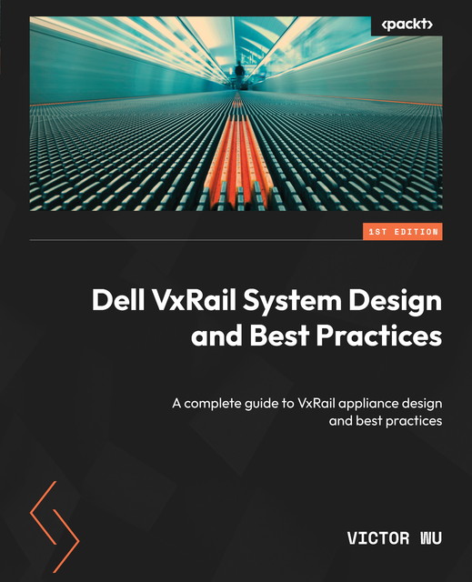 Dell VxRail System Design and Best Practices, Victor Wu