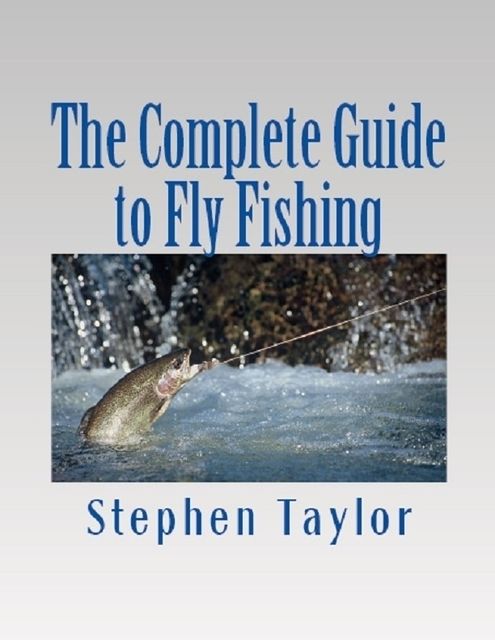 The Complete Guide to Fly Fishing, Stephen Taylor