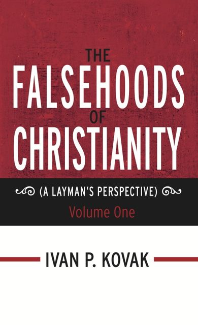The Falsehoods of Christianity, Ivan P.Kovak