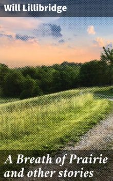 A Breath of Prairie and other stories, Will Lillibridge