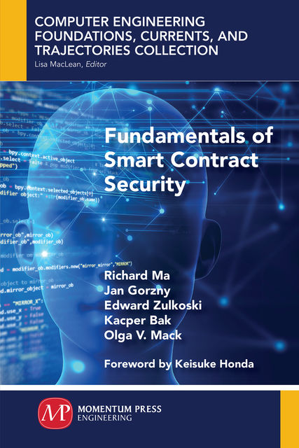 Fundamentals of Smart Contract Security, Edward Zulkoski, Jan Gorzny, Kacper Bak, Olga V. Mack, Richard Ma