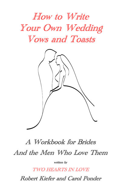 How to Write Your Own Wedding Vows and Toasts, Carol Ponder, Robert Kiefer