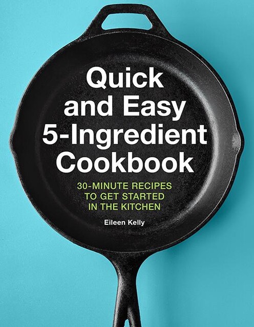 Quick and Easy 5-Ingredient Cookbook, Eileen Kelly