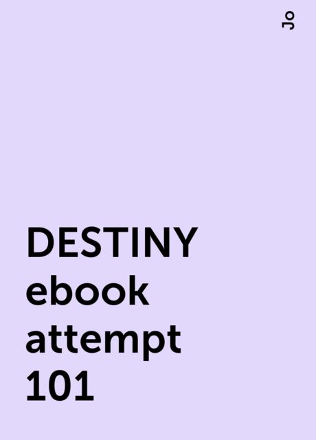 DESTINY ebook attempt 101, Jo