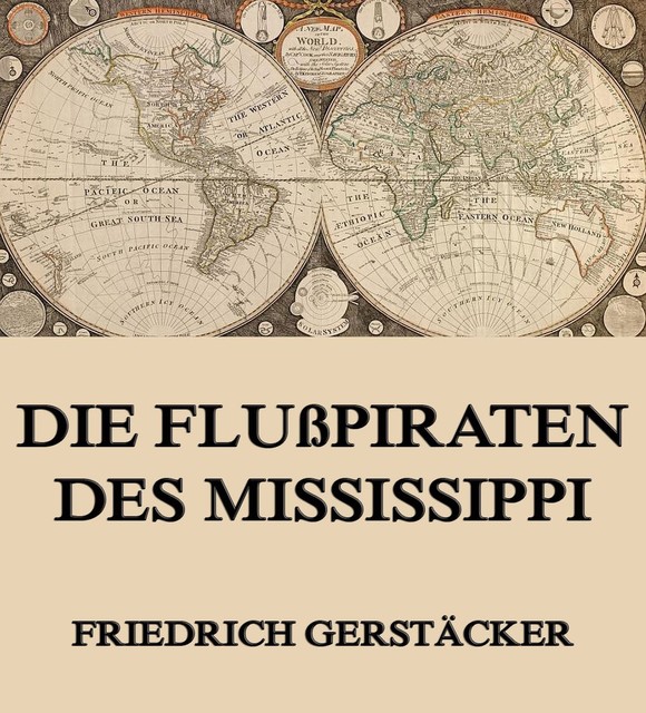 Die Flußpiraten des Mississippi, Friedrich Gerstäcker