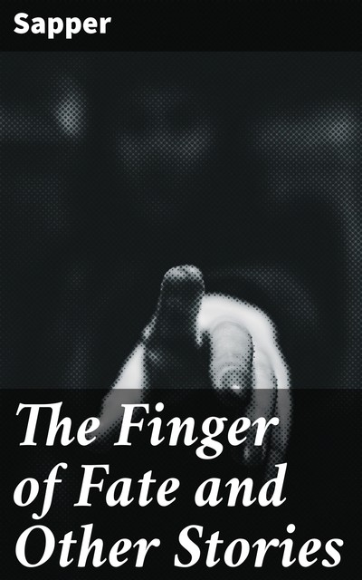 The Finger of Fate and Other Stories, Sapper