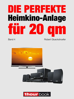 Die perfekte Heimkino-Anlage für 20 qm (Band 4), Robert Glueckshoefer