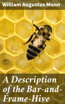 A Description of the Bar-and-Frame-Hive, William Augustus Munn