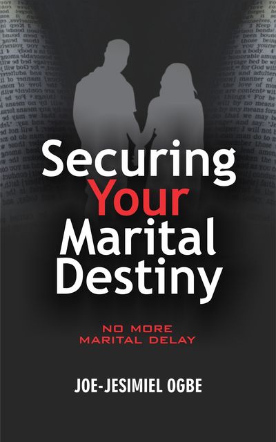 Securing Your Marital Destiny, Joe Jesimiel Ogbe