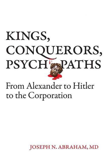 Kings, Conquerors, Psychopaths, Abraham Joseph